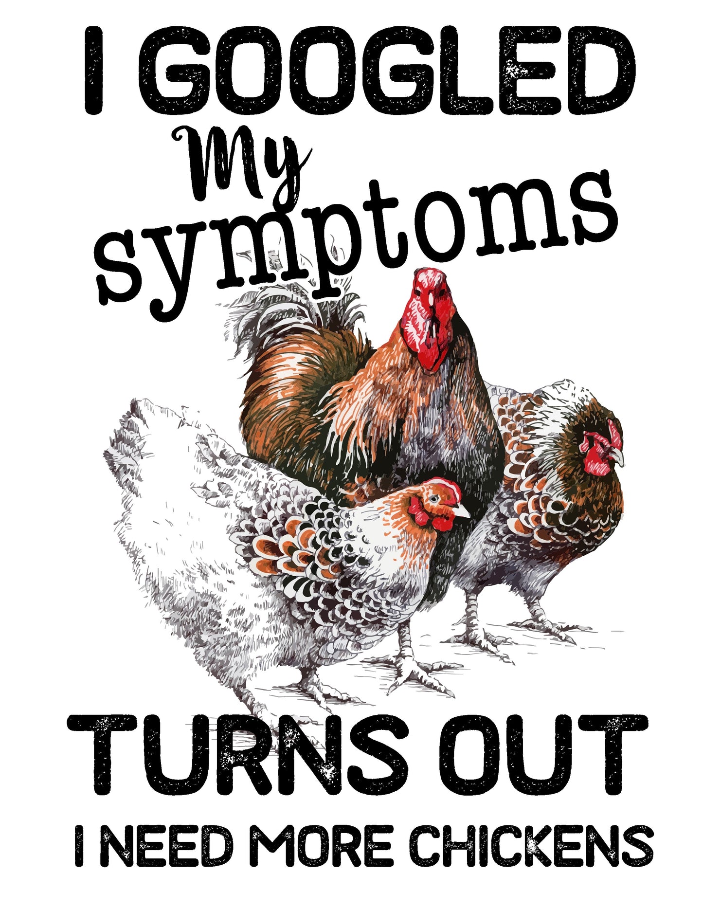 I googled my symptoms, turns out, I need more chickens